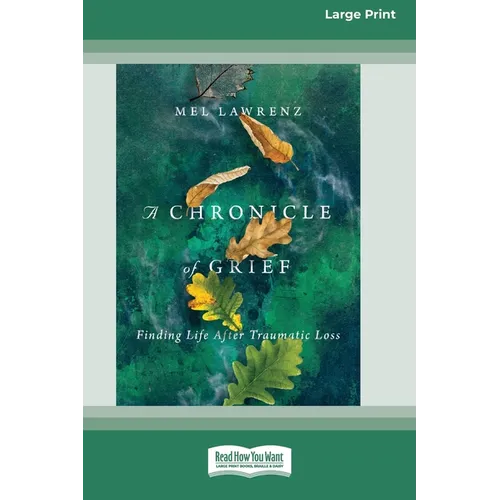 A Chronicle of Grief: Finding Life After Traumatic Loss [Standard Large Print 16 Pt Edition]