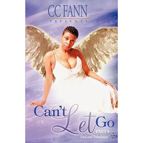 Can't Let Go Part One the Trial and Tribulation