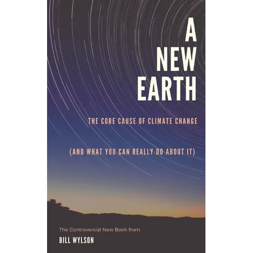 The New Earth: The Core Cause of Climate Change