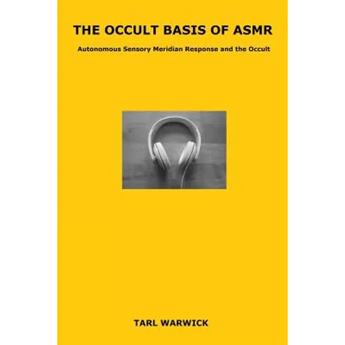 The Occult Basis of ASMR: Autonomous Sensory Meridian Response and the Occult