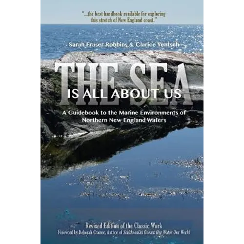 The Sea Is All About Us: A Guidebook to the Marine Environments of Cape Ann and Other Northern New England Waters