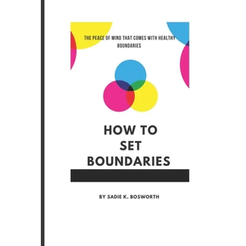 How to Set Boundaries: The Peace of Mind That Comes with Healthy Boundaries