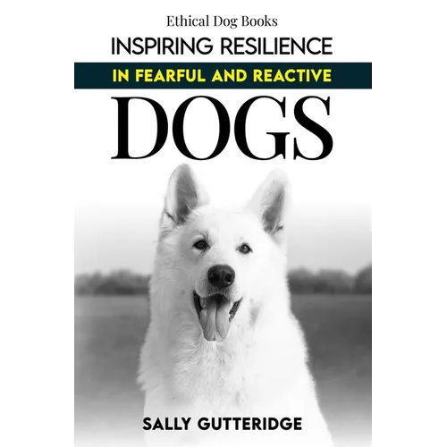 Inspiring Resilience in Fearful and Reactive Dogs