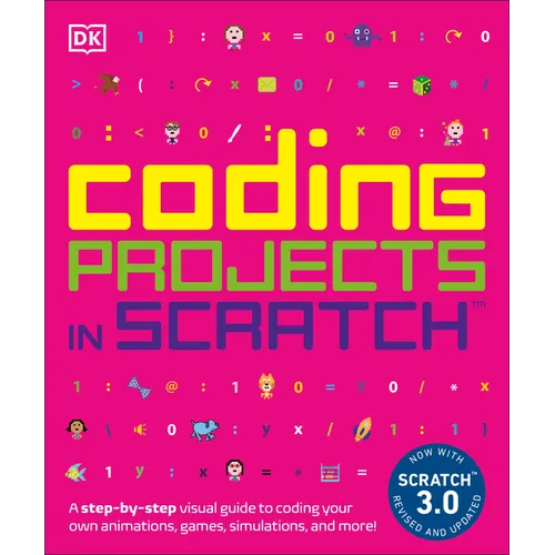 Coding Projects in Scratch: A Step-By-Step Visual Guide to Coding Your Own Animations, Games, Simulations, a