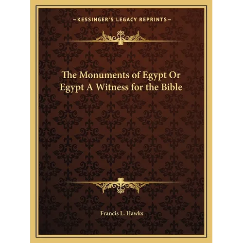 The Monuments of Egypt Or Egypt A Witness for the Bible