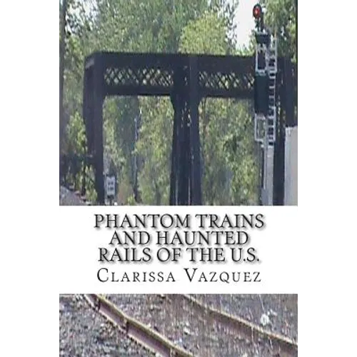 Phantom Trains and Haunted Rails of the U.S.