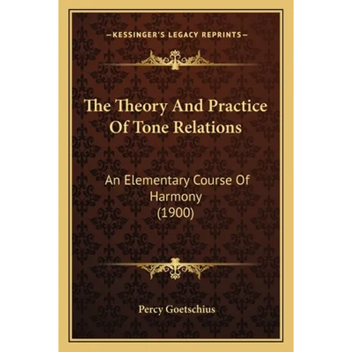 The Theory And Practice Of Tone Relations: An Elementary Course Of Harmony (1900)
