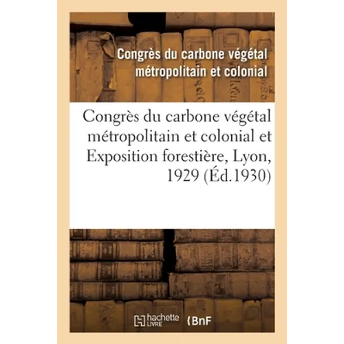 Congrès du carbone végétal métropolitain et colonial et Exposition forestière, Lyon, 1929: Congrès de l'excursion des congressistes, 10-13 novembre 19