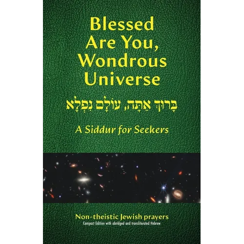 Blessed Are You, Wondrous Universe: A Siddur for Seekers