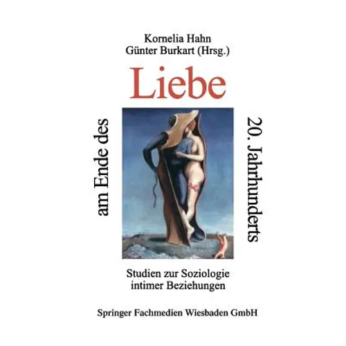Liebe Am Ende Des 20. Jahrhunderts: Studein Zur Soziologie Intimer Beziehungen