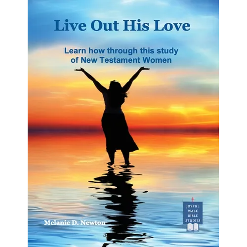 Live out His Love: Learn how through this study of New Testament Women