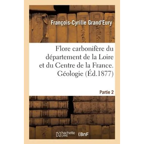 Flore carbonifère du département de la Loire et du Centre de la France. Géologie Partie 2