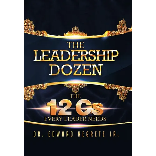 The Leadership Dozen: The 12 Cs Every Leader Needs