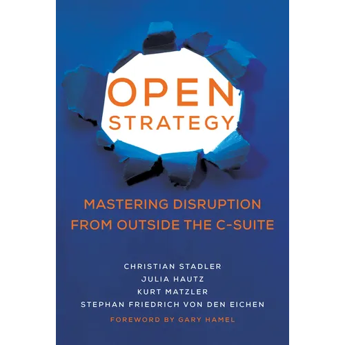 Open Strategy: Mastering Disruption from Outside the C-Suite