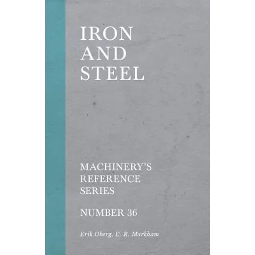 Iron and Steel - Machinery's Reference Series - Number 36