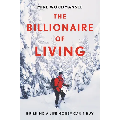 The Billionaire of Living: Building a Life Money Can't Buy