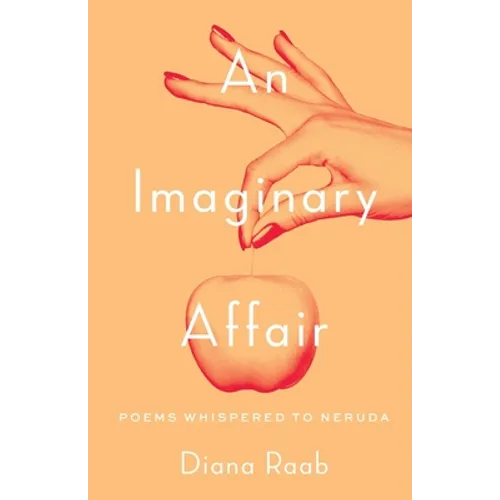 An Imaginary Affair: Poems whispered to Neruda