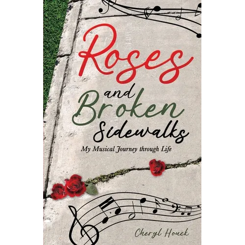 Roses and Broken Sidewalks: My Musical Journey through Life