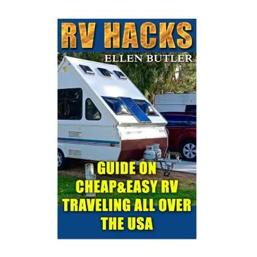 RV Hacks: Guide On Cheap&Easy RV Traveling All Over The USA
