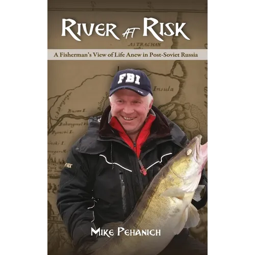 River at Risk: A Fisherman's View of Life Anew in Post-Soviet Russia