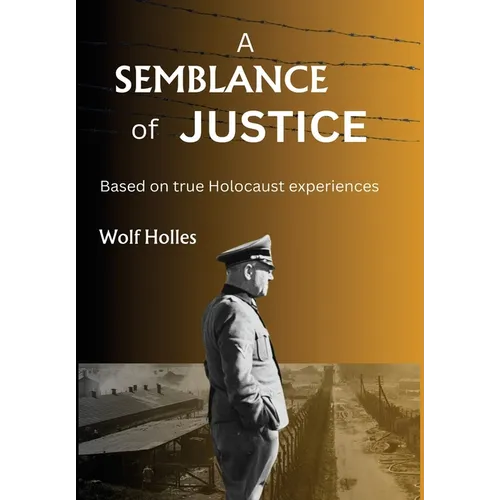 A Semblance of Justice: Based on true Holocaust experiences