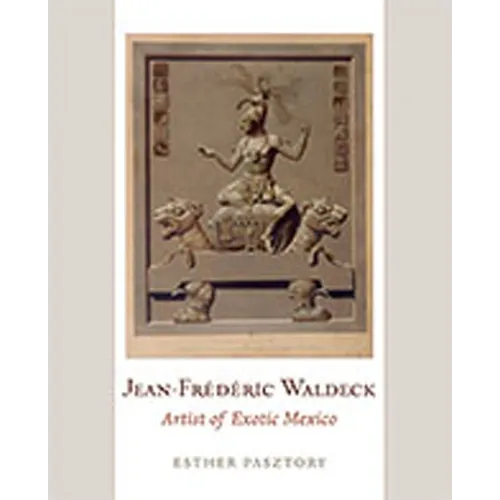 Jean-Frederic Waldeck: Artist of Exotic Mexico
