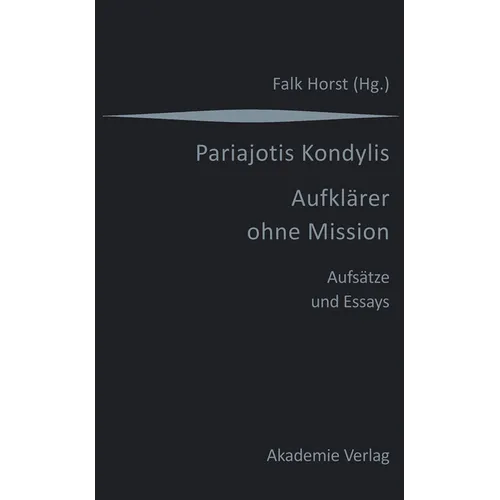 Kondylis - Aufklärer Ohne Mission: Aufsätze Und Essays