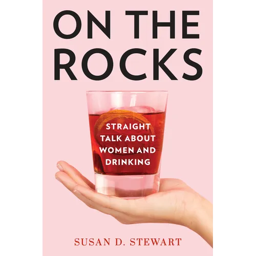 On the Rocks: Straight Talk about Women and Drinking