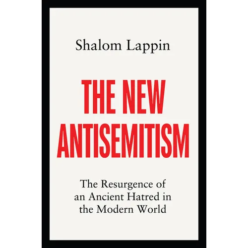The New Antisemitism: The Resurgence of an Ancient Hatred in the Modern World