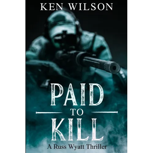 Paid to kill: A Russ Wyatt Thriller