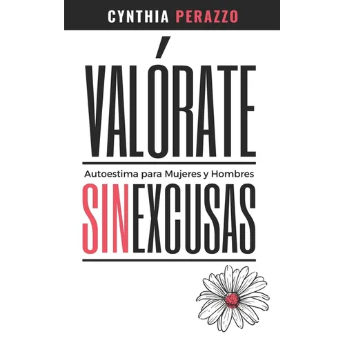 VALÓRATE. Autoestima para mujeres y hombres: Sin excusas Libro de Autoconocimiento