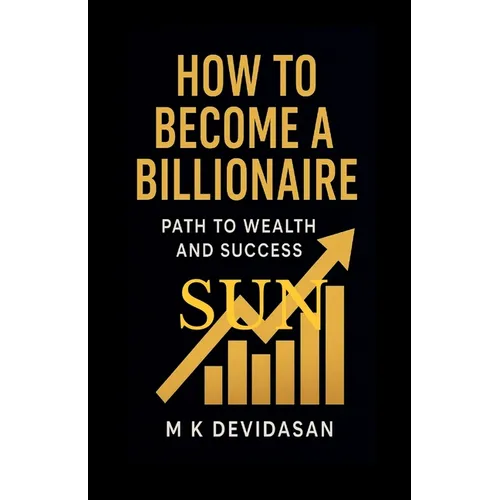 How to Become a Billionaire: Path to Wealth and Success
