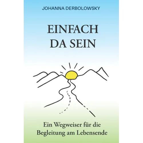 Einfach Da Sein: Ein Wegweiser für die Begleitung am Lebensende