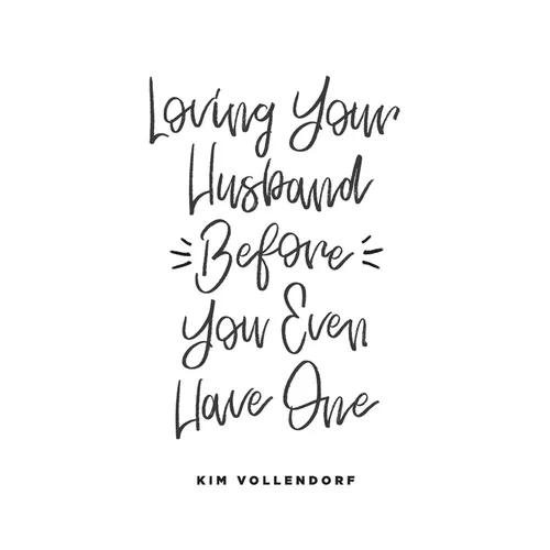 Loving Your Husband Before You Even Have One