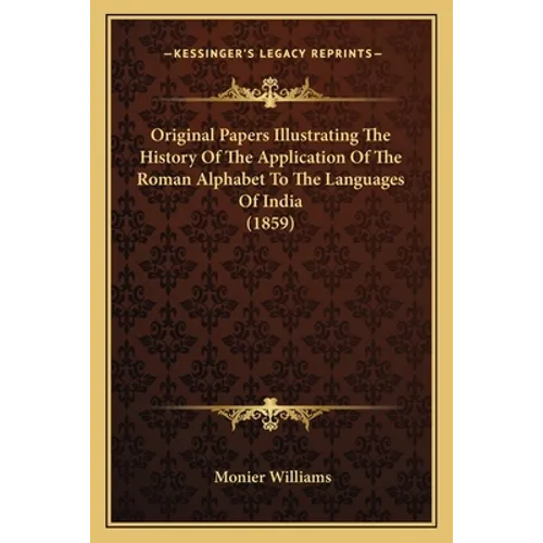 Original Papers Illustrating The History Of The Application Of The Roman Alphabet To The Languages Of India (1859)
