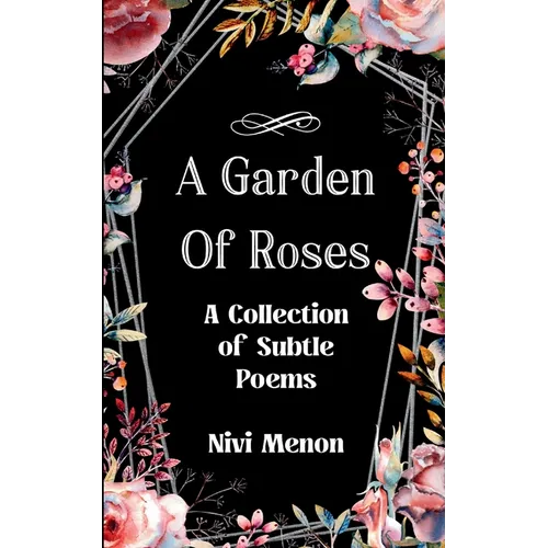 A Garden of Roses A Collection of Subtle Poems