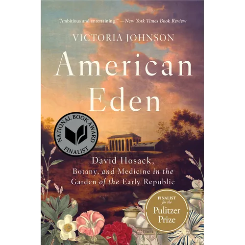 American Eden: David Hosack, Botany, and Medicine in the Garden of the Early Republic