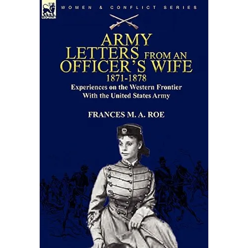 Army Letters from an Officer's Wife, 1871-1888: Experiences on the Western Frontier with the United States Army