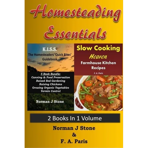 Homesteading Essentials - 2 Books In 1 Volume: Modern Homesteading & Slow Cooking Heaven