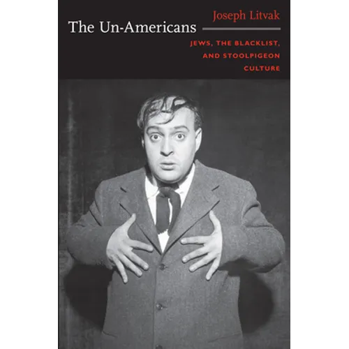 The Un-Americans: Jews, the Blacklist, and Stoolpigeon Culture