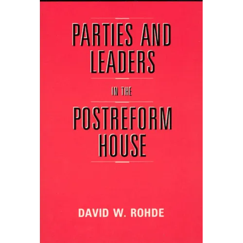 Parties and Leaders in the Postreform House