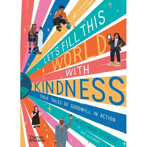 Let's Fill This World with Kindness: True Tales of Goodwill in Action