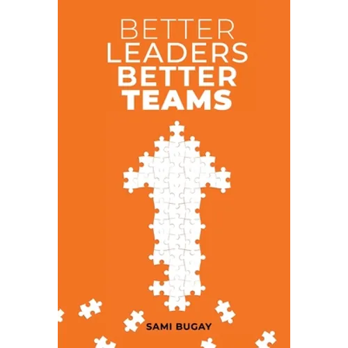 Better Leaders, Better Teams: A ready-to-use combination of grounded theory and experiential practices to build fully functional teams