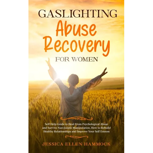 Gaslighting Abuse Recovery for Women: Self Help Guide to Heal From Psychological Abuse and Survive Narcissistic Manipulation, How to Rebuild Healthy R