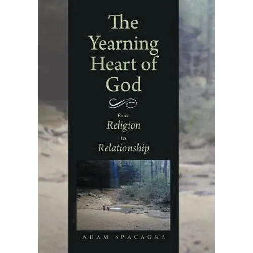 The Yearning Heart of God: From Religion to Relationship
