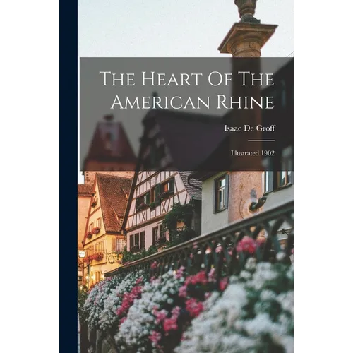The Heart Of The American Rhine: Illustrated 1902