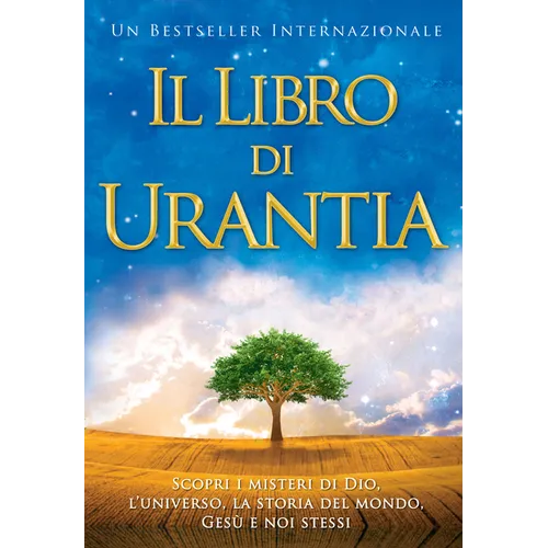 Il Libro Di Urantia / The Urantia Book: Rivelare I Misteri Di Dio, l'Universo, La Storia del Mondo, Gesù E La Nostra Sue / Revealing the Mysteries of