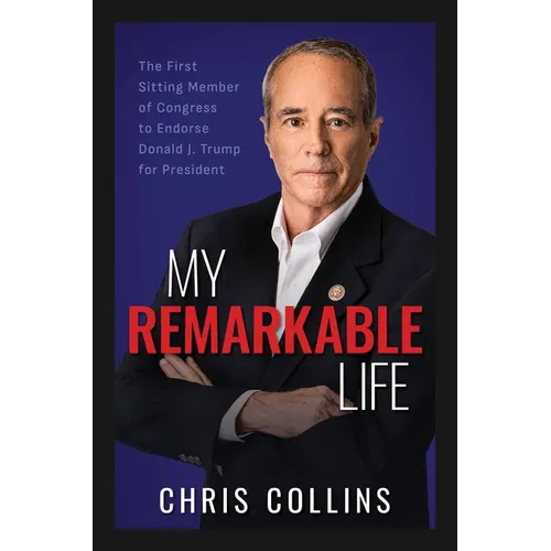 My Remarkable Life: The First Sitting Member of Congress to Endorse Donald J. Trump for President