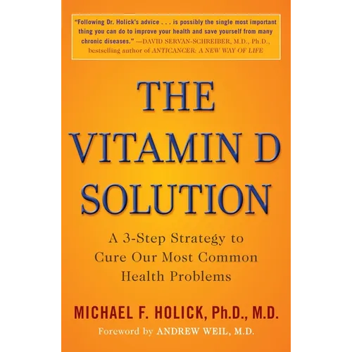 The Vitamin D Solution: A 3-Step Strategy to Cure Our Most Common Health Problems