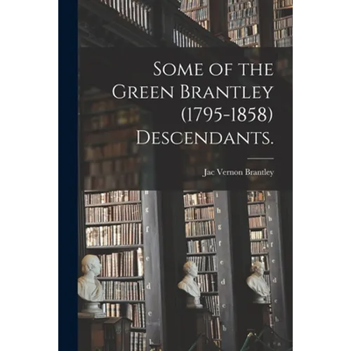 Some of the Green Brantley (1795-1858) Descendants.